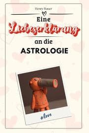 Cover von Eine Liebeserklärung an die Astrologie - Die große Hommage - das perfekte Geschenk für Weihnachten und Geburtstag und jeden Anlass