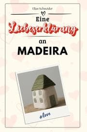 Cover von Eine Liebeserklärung an Madeira - Die große Hommage - das perfekte Geschenk für Weihnachten und Geburtstag und jeden Anlass