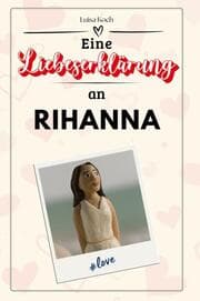 Cover von Eine Liebeserklärung an Rihanna