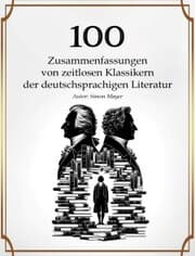 Cover von 100 Zusammenfassungen von zeitlosen Klassikern der deutschsprachigen Literatur
