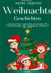 Cover von Meine liebsten Weihnachtsgeschichten Teil 1 - unbeschreiblich zauberhafte Geschichten für Kinder zum Lesen oder Vorlesen im Advent und zu Weihnachten - SONDERAUSABE MIT KEKSREZEPTEN