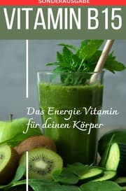 Cover von VITAMIN B15 Das Energie Vitamin für deinen Körper - Das verkannte Heilmittel gegen Krankheiten und Entzündungen.: Bonus: Vitamin Tagebuch zum eintragen der täglichen Werte -SONDERAUSGABE MIT 3 VITAMINEN
