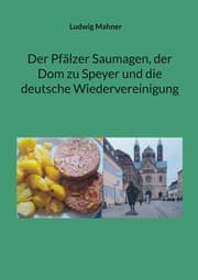 Cover von Der Pfälzer Saumagen, der Dom zu Speyer und die deutsche Wiedervereinigung