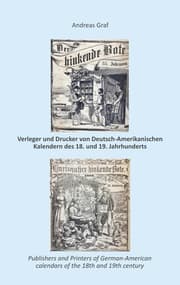 Cover von Die Drucker, Verleger, Herausgeber, Hersteller und Händler (Krämer, Wholesalers, Stohrhalter, Buchhändler, Apotheker) von Deutsch-Amerikanischen Kalendern des 18. und 19. Jahrhunderts, ein Register nebst Anhang