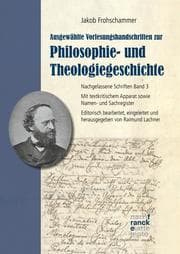 Cover von Jakob Frohschammer: Ausgewählte Vorlesungshandschriften zur Philosophie- und Theologiegeschichte