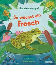 Cover von Aus klein wird groß. So wächst ein Frosch