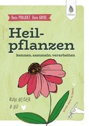 Cover von Dein Projekt. Dein Guide. Heilpflanzen kennen, sammeln, verarbeiten