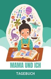 Cover von Mama und ich - Das Tagebuch für uns - ab 8 Jahre