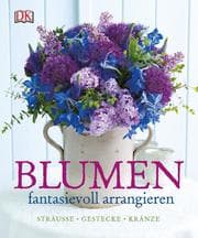Cover von Blumen fantasievoll arrangieren