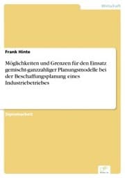 Cover von Möglichkeiten und Grenzen für den Einsatz gemischt-ganzzahliger Planungsmodelle bei der Beschaffungsplanung eines Industriebetriebes