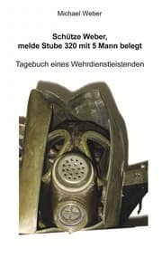 Cover von Schütze Weber, melde Stube 320 mit 5 Mann belegt