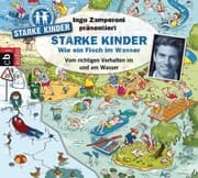 Cover von Ingo Zamperoni präsentiert: Starke Kinder: Wie ein Fisch im Wasser - Vom richtigen Verhalten im und am Wasser
