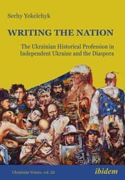 Cover von Writing the Nation: The Ukrainian Historical Profession in Independent Ukraine and the Diaspora