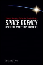 Cover von Space Agency - Medien und Poetiken des Weltraums