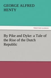 Cover von By Pike and Dyke: a Tale of the Rise of the Dutch Republic