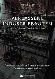 Cover von Verlassene Industriebauten in Baden-Württemberg