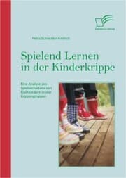 Cover von Spielend Lernen in der Kinderkrippe: Eine Analyse des Spielverhaltens von Kleinkindern in vier Krippengruppen