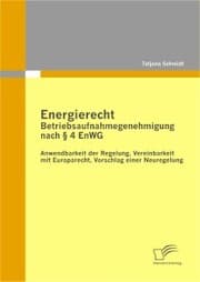 Cover von Energierecht - Betriebsaufnahmegenehmigung nach § 4 EnWG: Anwendbarkeit der Regelung, Vereinbarkeit mit Europarecht, Vorschlag einer Neuregelung