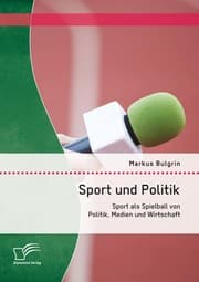 Cover von Sport und Politik: Sport als Spielball von Politik, Medien und Wirtschaft