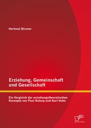 Cover von Erziehung, Gemeinschaft und Gesellschaft: Ein Vergleich der erziehungstheoretischen Konzepte von Paul Natorp und Kurt Hahn