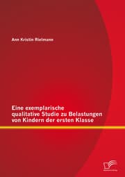 Cover von Eine exemplarische qualitative Studie zu Belastungen von Kindern der ersten Klasse