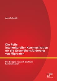 Cover von Die Rolle interkultureller Kommunikation für die Gesundheitsförderung von Migranten: Das Beispiel russisch-deutsche Kommunikation