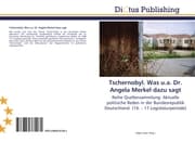 Cover von Tschernobyl. Was u. a. Dr. Angela Merkel dazu sagt