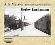 Cover von Alte Meister der Eisenbahn-Photographie: Detlev Luckmann