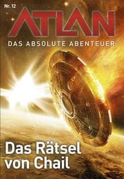 Cover von Atlan - Das absolute Abenteuer 12: Das Rätsel von Chai
