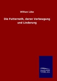 Cover von Die Futternoth, deren Vorbeugung und Linderung