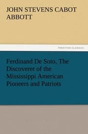 Cover von Ferdinand De Soto, The Discoverer of the Mississippi American Pioneers and Patriots