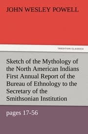 Cover von Sketch of the Mythology of the North American Indians First Annual Report of the Bureau of Ethnology to the Secretary of the Smithsonian Institution, 1879-80, Government Printing Office, Washington, 1881, pages 17-56