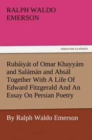Cover von Rubáiyát of Omar Khayyám and Salámán and Absál Together With A Life Of Edward Fitzgerald And An Essay On Persian Poetry By Ralph Waldo Emerson
