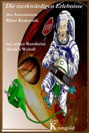 Cover von Die merkwürdigen Erlebnisse des Astronauten Ribor Raskovnik bei seiner Rundreise durchs Weltall