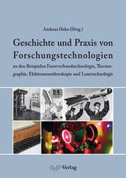 Cover von Geschichte und Praxis von Forschungstechnologien an den Beispielen Faserverbundtechnologie, Thermographie, Elektronenmikroskopie und Lasertechnologie