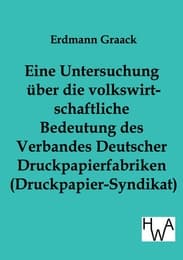 Cover von Eine Untersuchung über die volkswirtschaftliche Bedeutung des Verbandes Deutscher Druckpapier-fabriken (Druckpapier-Syndikat)