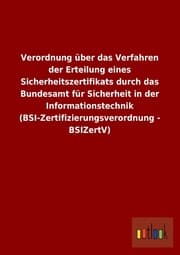 Cover von Verordnung über das Verfahren der Erteilung eines Sicherheitszertifikats durch das Bundesamt für Sicherheit in der Informationstechnik (BSI-Zertifizierungsverordnung - BSIZertV)