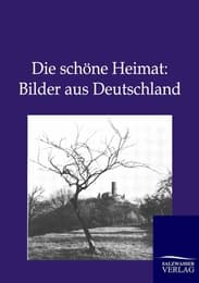 Cover von Die schöne Heimat: Bilder aus Deutschland