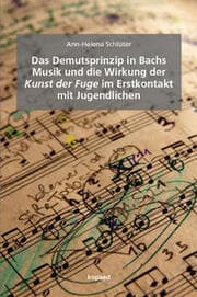 Cover von Das Demutsprinzip in Bachs Musik und die Wirkung der Kunst der Fuge im Erstkontakt mit Jugendlichen