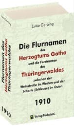 Cover von Die Flurnamen des Herzogtums Gotha und die Forstnamen des Thüringerwaldes zwischen der Weinstraße im Westen und der Schorte (Schleuse) im Osten.