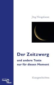 Cover von Der Zeitzwerg und andere Texte nur für diesen Moment