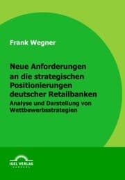 Cover von Neue Anforderungen an die strategischen Positionierungen deutscher Retailbanken