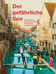 Cover von Der gefährliche See - Wetterextreme und Unglücksfälle an Bodensee und Alpenrhein