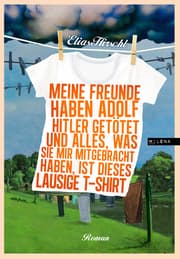 Cover von Meine Freunde haben Adolf Hitler getötet und alles, was sie mir mitgebracht haben, ist dieses lausige T-Shirt