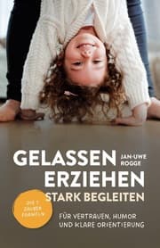 Cover von Gelassen erziehen, stark begleiten - Die 7 Zauberformeln für Vertrauen, Humor und klare Orientierung
