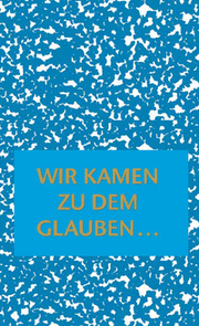 Cover von Wir kamen zu dem Glauben