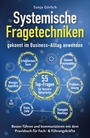 Cover von Systemische Fragetechniken gekonnt im Business-Alltag anwenden - Besser führen & kommunizieren mit dem Praxisbuch für Fach- & Führungskräfte