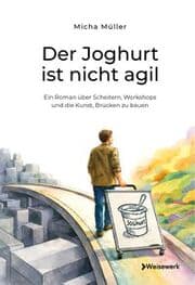 Cover von Der Joghurt ist nicht agil - Ein Roman über Scheitern, Workshops und die Kunst, Brücken zu bauen