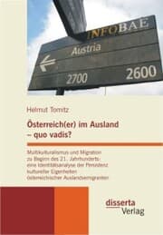Cover von Österreich(er) im Ausland - quo vadis? Multikulturalismus und Migration zu Beginn des 21. Jahrhunderts: eine Identitätsanalyse der Persistenz kultureller Eigenheiten österreichischer Auslandsemigranten