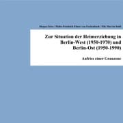 Cover von Zur Situation der Heimerziehung in Berlin-West (1950-1970) und Berlin-Ost (1950-1990)